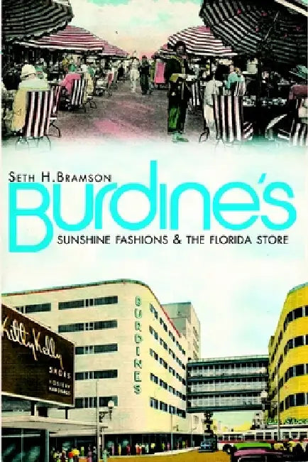 Burdine's: Sunshine Fashions & the Florida Store by Seth H. Bramson