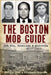 The Boston Mob Guide: Hit Men, Hoodlums & Hideouts by Beverly Ford