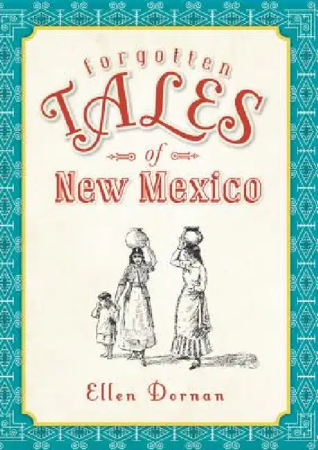 Forgotten Tales of New Mexico by Ellen Dornan