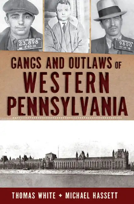 Gangs and Outlaws of Western Pennsylvania by Michael Hassett