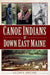 Canoe Indians of Down East Maine by William a. Haviland