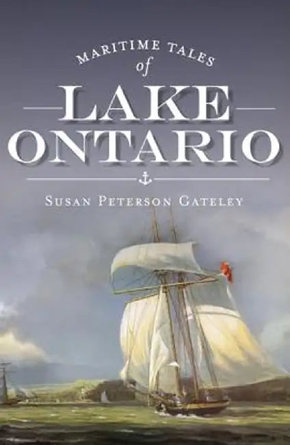 Maritime Tales of Lake Ontario by Susan Peterson Gateley