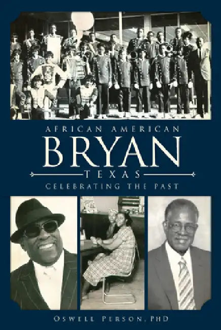 African American Bryan, Texas: Celebrating the Past by Oswell Person