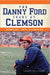 The Danny Ford Years at Clemson: Romping and Stomping by Larry Williams