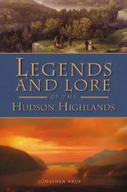 Legends and Lore of the Hudson Highlands by Jonathan Kruk