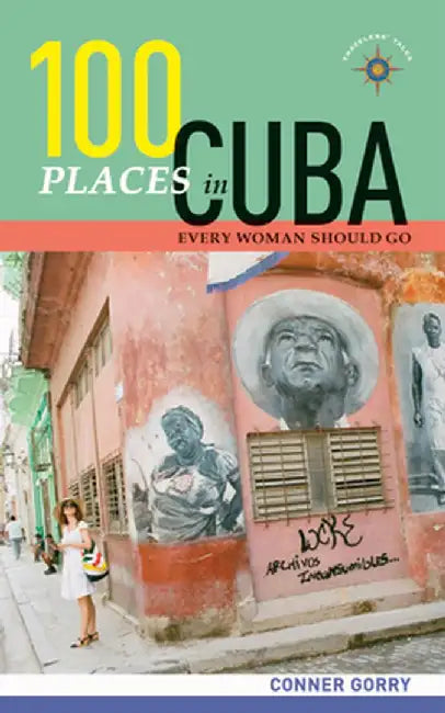 100 Places in Cuba Every Woman Should Go by Conner Gorry