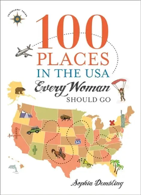 100 Places in the USA Every Woman Should Go by Sophia Dembling