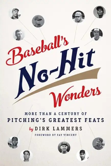 Baseball's No-Hit Wonders: More Than a Century of Pitching's Greatest Feats by Dirk Lammers