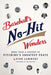 Baseball's No-Hit Wonders: More Than a Century of Pitching's Greatest Feats by Dirk Lammers