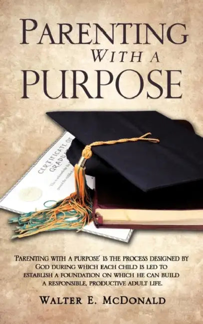 Parenting With a Purpose by Walter E. McDonald