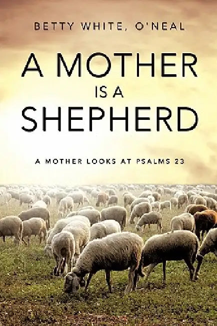 A Mother Is a Shepherd by O'Neal Betty White