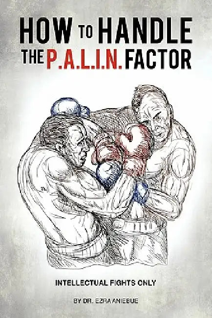 How to Handle the P.A.L.I.N. Factor by Ezra Aniebue