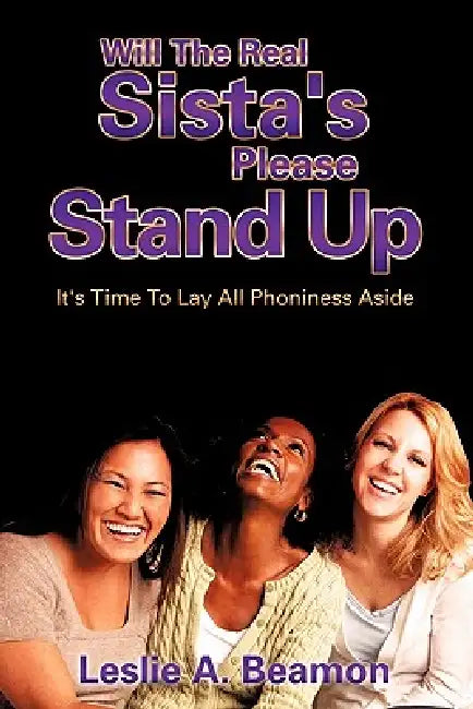 Will The Real Sista's Please Stand Up by Leslie A. Beamon