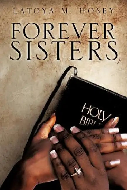 "Forever Sisters" by Latoya M. Hosey