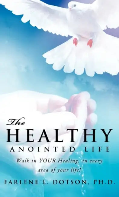 The Healthy Anointed Life by Earlene L. Dotson