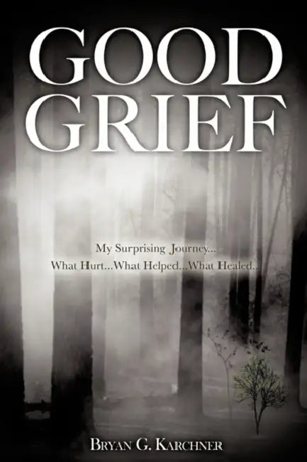 Good Grief by Bryan G. Karchner