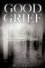 Good Grief by Bryan G. Karchner
