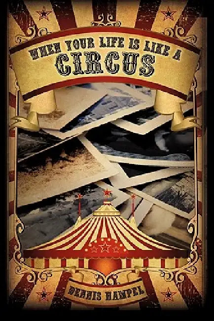 When Your Life Is Like a Circus by Dennis Hampel