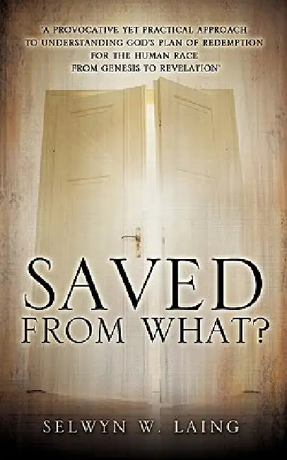 Saved from What? by Selwyn W. Laing