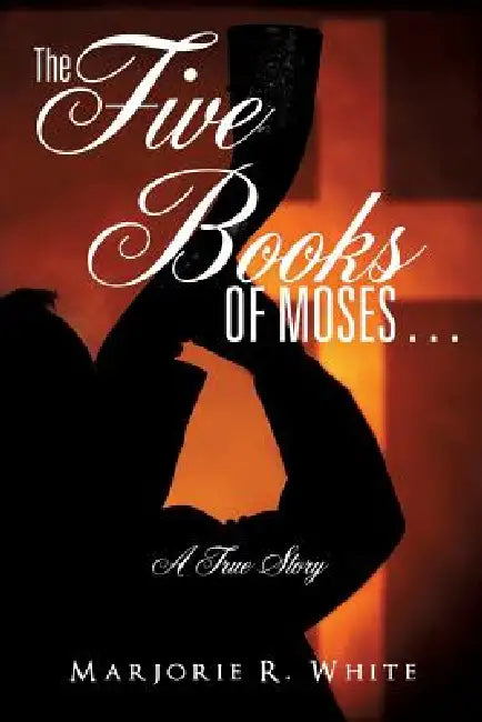 The Five Books of Moses . . . by Marjorie A. White