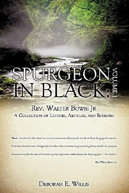 Spurgeon in Black: Volume 1 Rev. Walter Bowie Jr A Collection of Letters, Articles, and Sermons by Deborah E. Willis