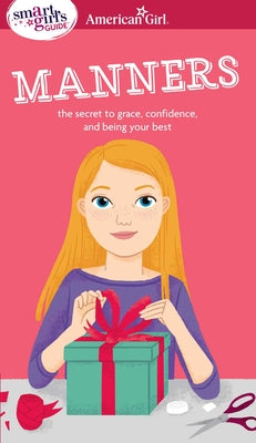 A Smart Girl's Guide: Manners: The Secrets to Grace, Confidence, and Being Your Best by Nancy Holyoke