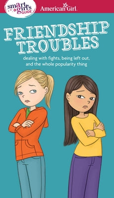 A Smart Girl's Guide: Friendship Troubles: Dealing with Fights, Being Left Out, and the Whole Popularity Thing by Patti Kelley Criswell