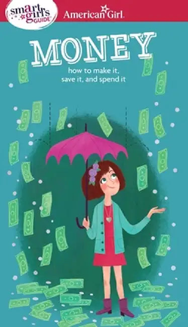 A Smart Girl's Guide: Money: How to Make It, Save It, and Spend It by Nancy Holyoke