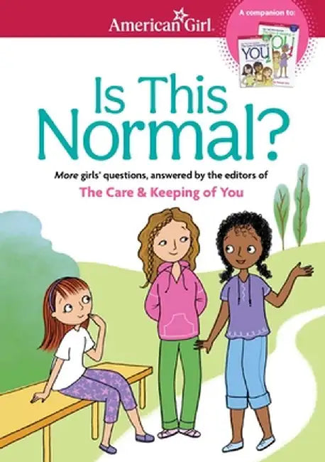Is This Normal (Revised): More Girls' Questions, Answered by the Editors of the Care & Keeping of You by Darcie Johnston