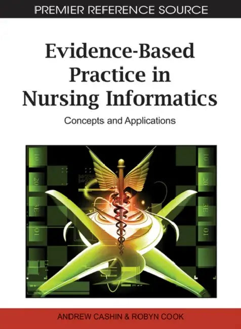 Evidence-Based Practice in Nursing Informatics: Concepts and Applications by Andrew Cashin, Robyn Cook