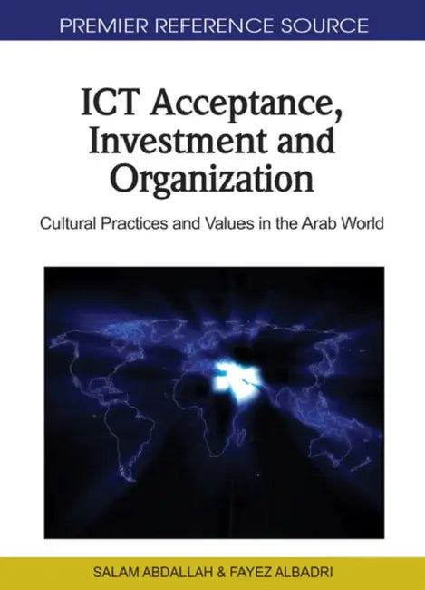 ICT Acceptance, Investment and Organization: Cultural Practices and Values in the Arab World by Salam Abdallah, Fayez Ahmad Albadri