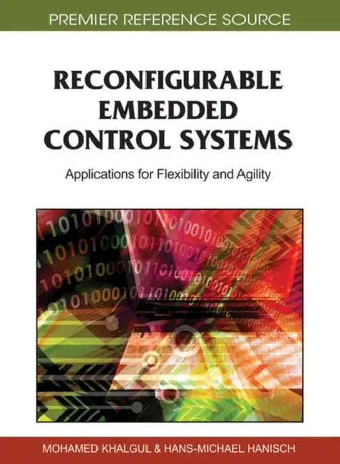 Reconfigurable Embedded Control Systems: Applications for Flexibility and Agility by Mohamed Khalgui, Hans-Michael Hanisch