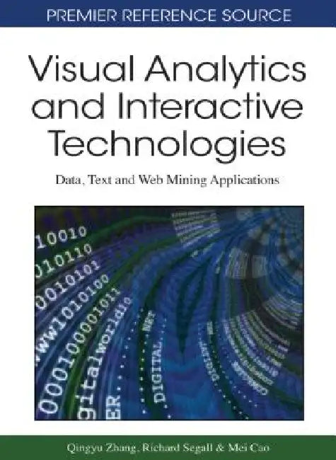 Visual Analytics and Interactive Technologies: Data, Text and Web Mining Applications by Qingyu Zhang, Richard S. Segall, Mei Cao
