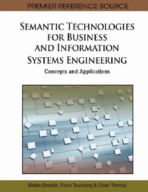 Semantic Technologies for Business and Information Systems Engineering: Concepts and Applications by Stefan Smolnik, Frank Teuteberg, Oliver Thomas