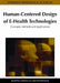 Human-Centered Design of E-Health Technologies: Concepts, Methods and Applications by Martina Ziefle, Carsten Röcker