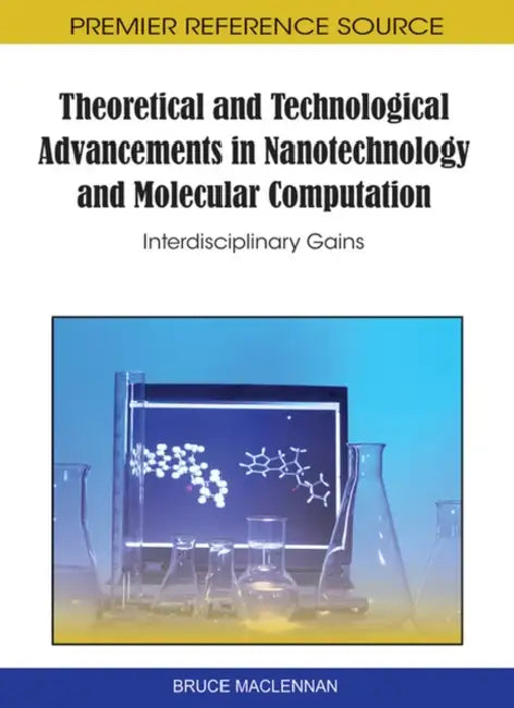 Theoretical and Technological Advancements in Nanotechnology and Molecular Computation: Interdisciplinary Gains by Bruce MacLennan