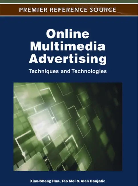 Online Multimedia Advertising: Techniques and Technologies by Xian-Sheng Hua, Tao Mei, Alan Hanjalic