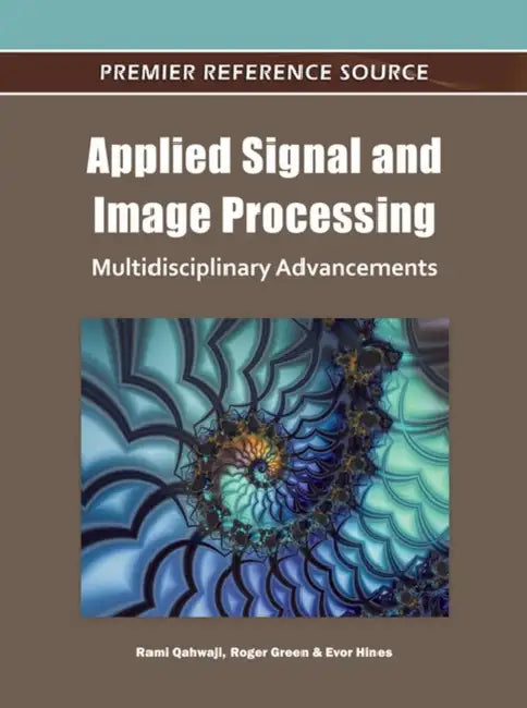 Applied Signal and Image Processing: Multidisciplinary Advancements by Rami Qahwaji, Roger Green, Evor L. Hines