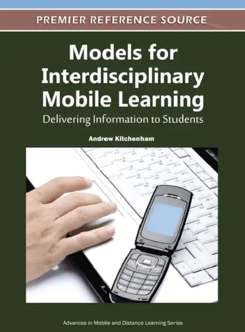 Models for Interdisciplinary Mobile Learning: Delivering Information to Students by Andrew Kitchenham