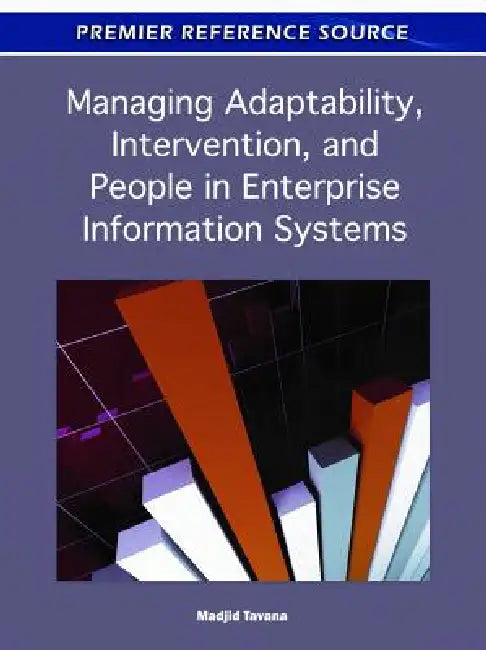 Managing Adaptability, Intervention, and People in Enterprise Information Systems by Madjid Tavana
