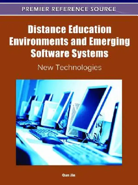 Distance Education Environments and Emerging Software Systems: New Technologies by Qun Jin
