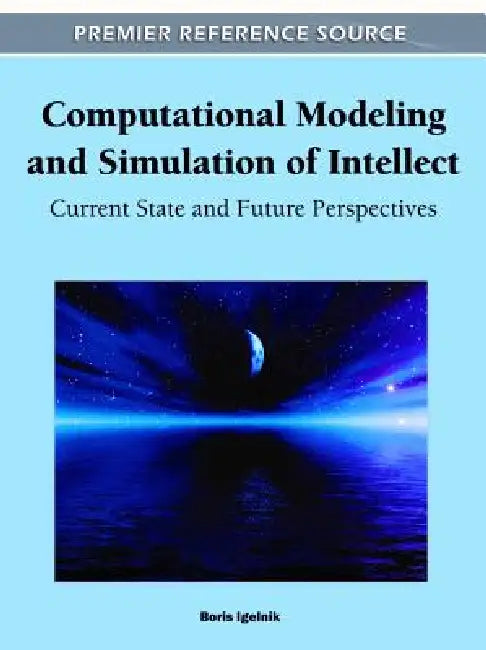 Computational Modeling and Simulation of Intellect: Current State and Future Perspectives by Boris Igelnik