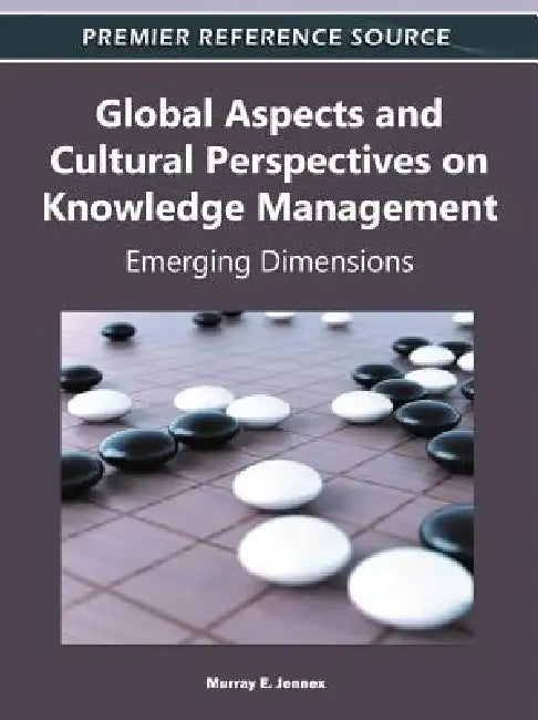 Global Aspects and Cultural Perspectives on Knowledge Management: Emerging Dimensions by Murray E. Jennex