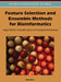 Feature Selection and Ensemble Methods for Bioinformatics: Algorithmic Classification and Implementations by Oleg Okun