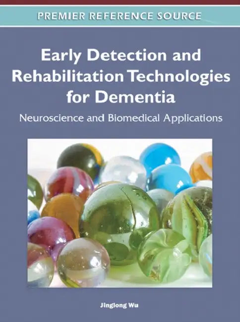 Early Detection and Rehabilitation Technologies for Dementia: Neuroscience and Biomedical Applications by Jinglong Wu