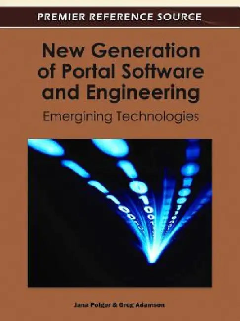 New Generation of Portal Software and Engineering: Emergining Technologies by Jana Polgar, Greg Adamson