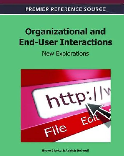 Organizational and End-User Interactions: New Explorations by Steve Clarke, Ashish Dwivedi
