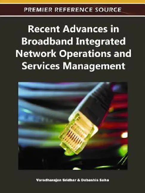 Recent Advances in Broadband Integrated Network Operations and Services Management by Varadharajan Sridhar, Debashis Saha