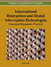 International Enterprises and Global Information Technologies: Advancing Management Practices by Felix B. Tan