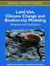 Land Use, Climate Change and Biodiversity Modeling: Perspectives and Applications by Yongyut Trisurat, Rajendra P. Shrestha, Rob Alkemade